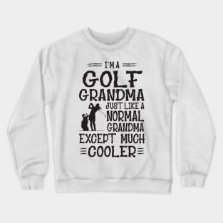 I'm Golf Grandma Just Like Normal Grandma Only Much Cooler Crewneck Sweatshirt